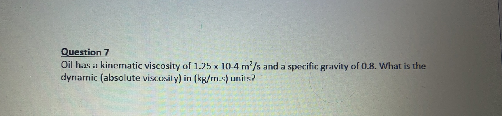 Solved Question 7 Oil has a kinematic viscosity of 1.25 x | Chegg.com
