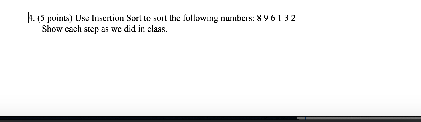 Solved H. (5 points) Use Insertion Sort to sort the | Chegg.com