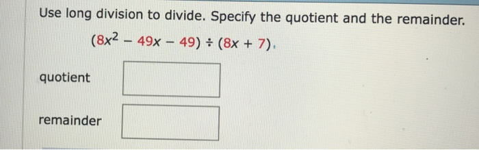 Solved Use Long Division To Divide Specify The Quotient And Chegg Solved Use Long Division To Divide Specify The Quotient And Chegg