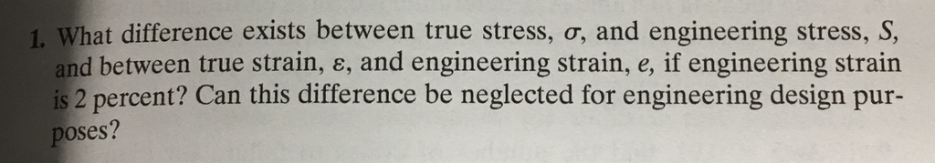 Solved 1. What difference exists between true stress, o, and | Chegg.com