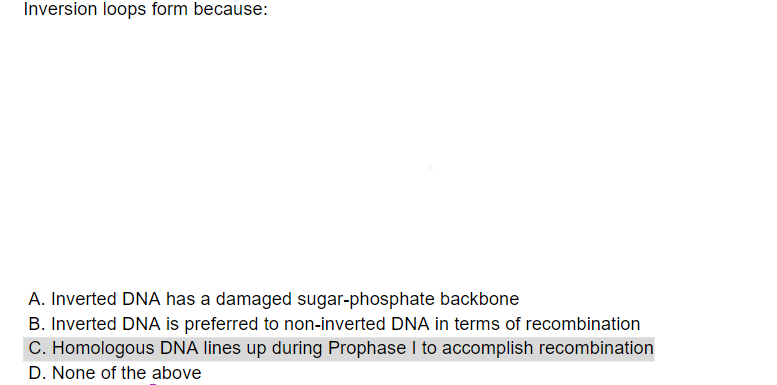Solved Inversion loops form because: A. Inverted DNA has a | Chegg.com