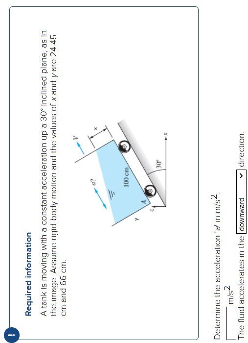 Required information
A tank is moving with a constant acceleration up a \( 30^{\circ} \) inclined plane, as in the image. Ass