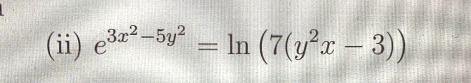 3 (i) y = (x3 + 5x)3 e-23 In x2 2 (ii) €3z? -5° = | Chegg.com