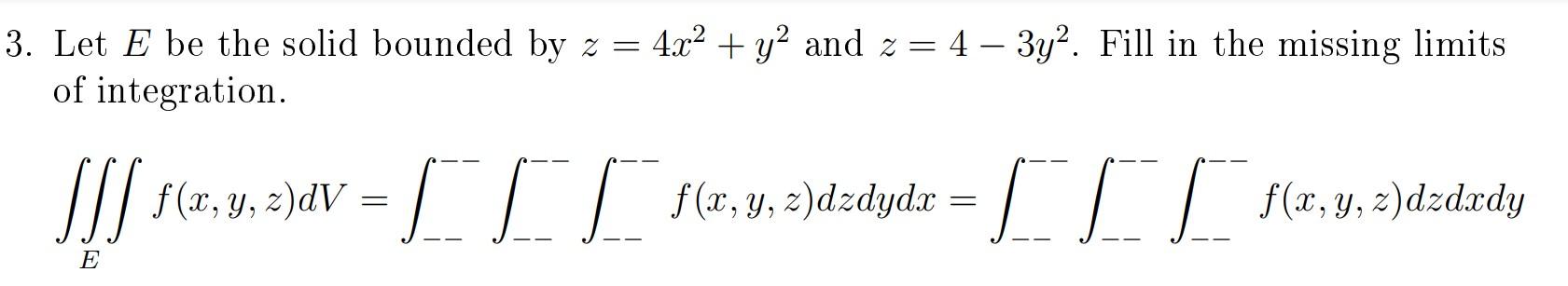 Solved Let E be the solid bounded by z=4x2+y2 and z=4−3y2. | Chegg.com