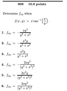 \( 008 \quad 10.0 \) points Determine \( f_{x y} \) when \[ f(x, y)=x \tan ^{-1}\left(\frac{x}{y}\right) . \] 1. \( f_{x y}=-