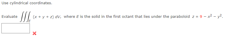 Solved Use cylindrical coordinates. Evaluate ∭E(x+y+z)dV, | Chegg.com