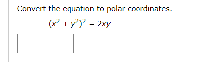 Solved Convert the equation to polar coordinates. (x2 + y2)2 | Chegg.com