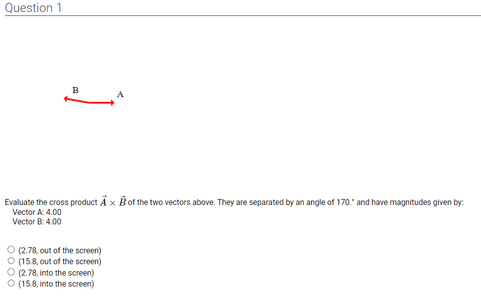 Evaluate the cross product \( \vec{A} \times \vec{B} \) of the two vectors above. They are separated by an angle of \( 170 .^