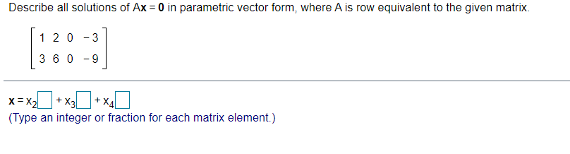 Solved Describe all solutions of Ax = 0 in parametric vector | Chegg.com