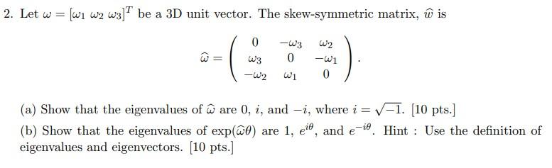 Solved 2. Let ω=[ω1ω2ω3]T be a 3D unit vector. The | Chegg.com