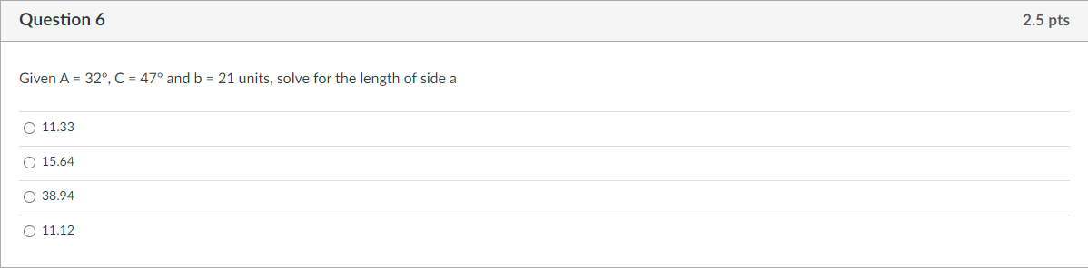 Solved Question 6 2.5 pts Given A = 32°, C = 47° and b = 21 | Chegg.com