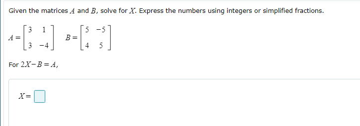 Solved Given the matrices A and B, solve for X. Express the | Chegg.com