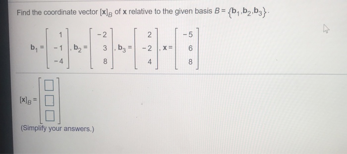 Solved Find The Coordinate Vector [x] Of X Relative To The | Chegg.com