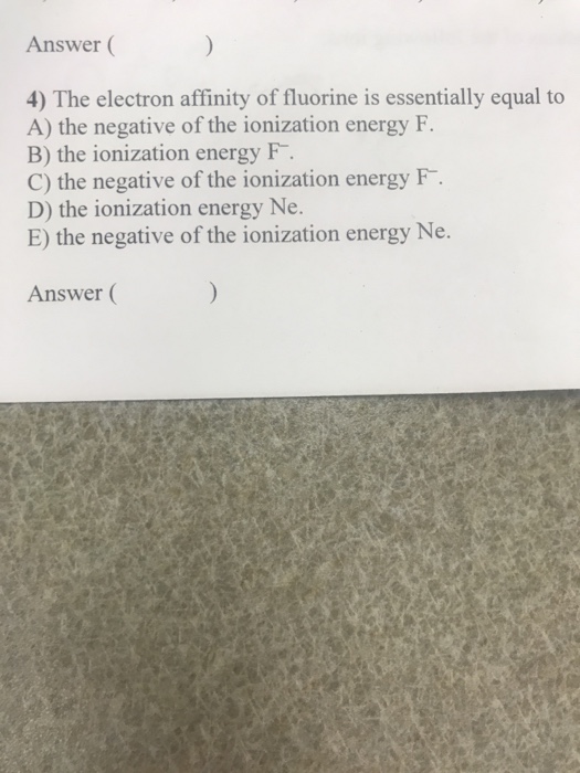 Solved Answer 4 The Electron Affinity Of Fluorine Is