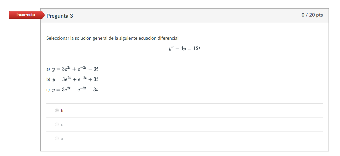 Seleccionar la solución general de la siguiente ecuación diferencial \[ y^{\prime \prime}-4 y=12 t \] a) \( y=3 e^{2 t}+e^{-2