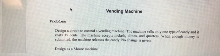 Solved Vending Machine Problem Design a circuit to control a | Chegg.com