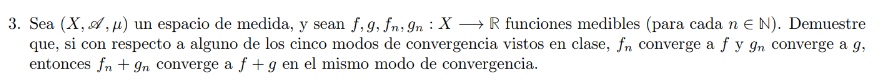 3. Sea \( (X, \mathscr{A}, \mu) \) un espacio de medida, y sean \( f, g, f_{n}, g_{n}: X \longrightarrow \mathbb{R} \) funcio