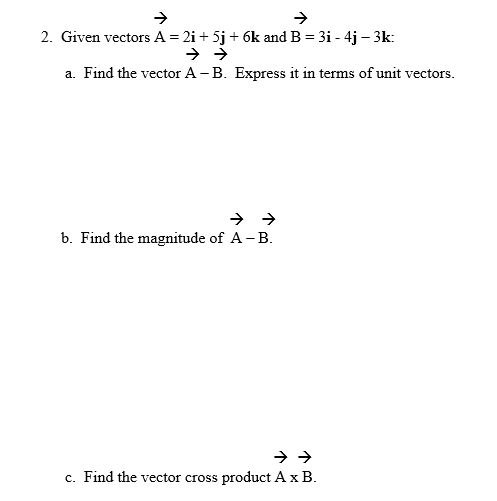 Solved 2 Given Vectors A 2i 5j 6k And B 3i−4j−3k A Find