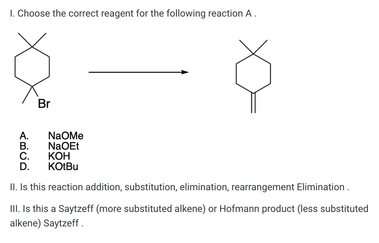 I. Choose the correct reagent for the following reaction A.
A. \( \mathrm{NaOMe} \)
B. \( \quad \mathrm{NaOEt} \)
C. \( \math