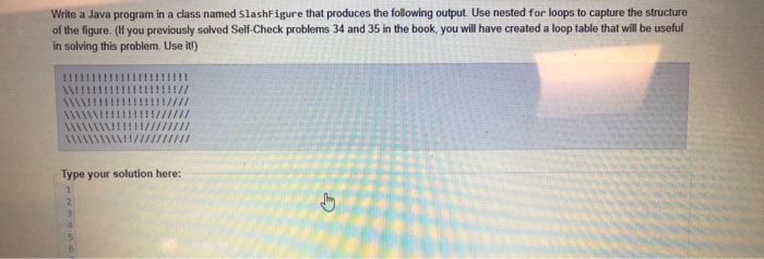 Solved Write a Java program in a class named slashFigure | Chegg.com