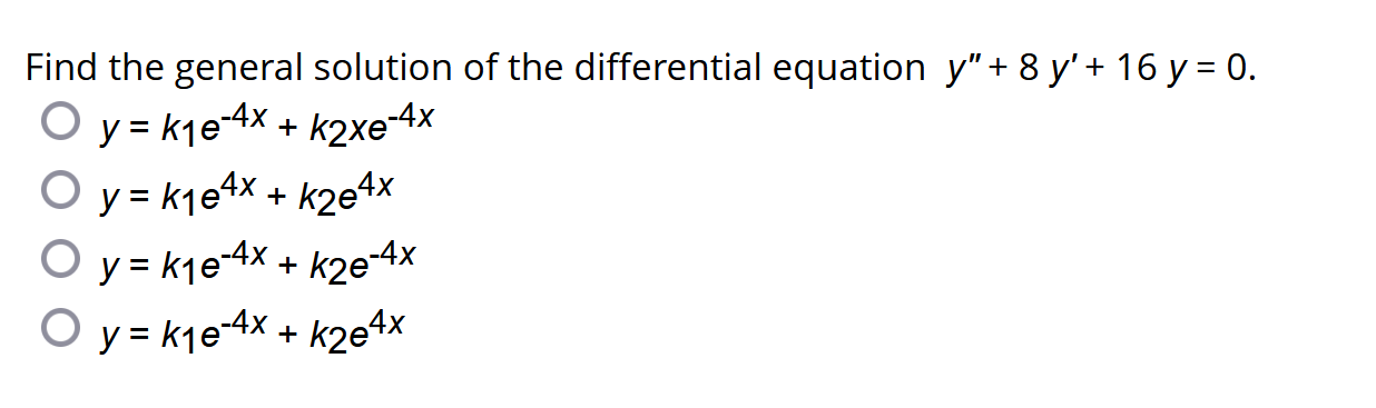 Find the general solution of the differential equation \( y^{\prime \prime}+8 y^{\prime}+16 y=0 \). \[ \begin{array}{l} y=k_{