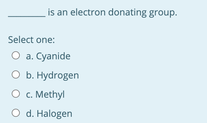 Solved is an electron donating group. Select one: O a. | Chegg.com