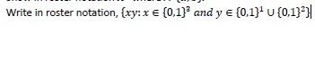 Solved Write in roster notation, (xy: x = {0,1)3 and ye | Chegg.com