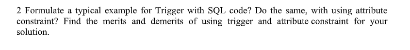 Solved 2 Formulate a typical example for Trigger with SQL | Chegg.com