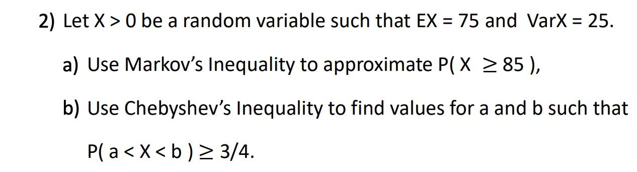 Solved 2) Let X>0 be a random variable such that EX = 75 and | Chegg.com