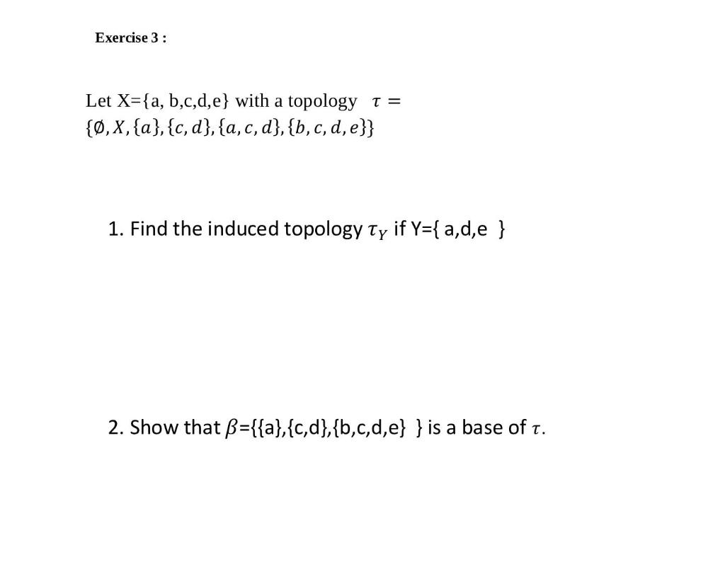 Solved Exercise 3: Let X={a,b,c,d,e} With A Topology T = | Chegg.com