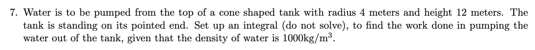 Solved 7. Water is to be pumped from the top of a cone | Chegg.com