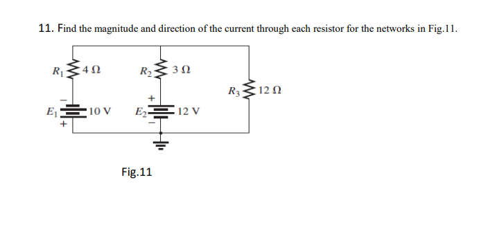11. Find the magnitude and direction of the current through each resistor for the networks in Fig.11.
Fig.11