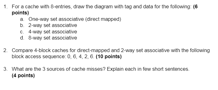 Solved 1. For a cache with 8-entries, draw the diagram with | Chegg.com