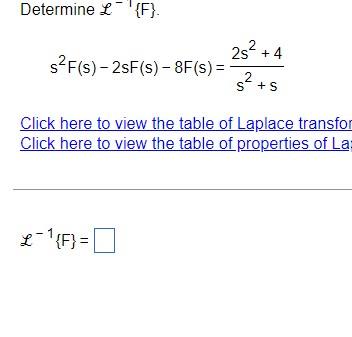 Solved Determine L {F}. s²F(s)-2sF(s)-8F(s) = 2s² +4 s²+s 2 | Chegg.com