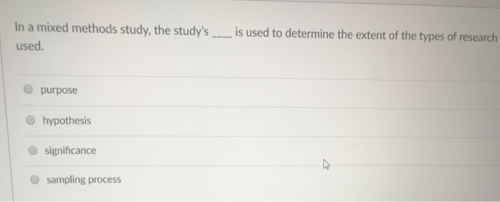 Solved In a mixed methods study, the study's.. is used to | Chegg.com