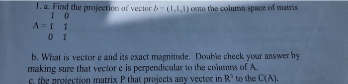 Solved I. a. Find the projection of vector b (I,1,1) onto | Chegg.com
