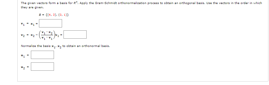 The given vectors form a basis for \( R^{n} \). Apply the Gram-Schmidt orthonormalization process to obtain an orthogonal bas