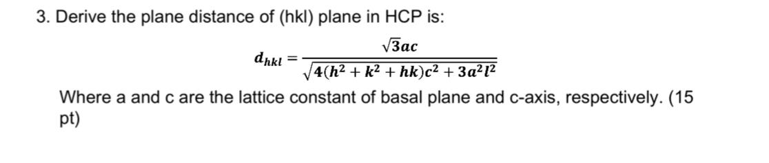 Solved 3. Derive the plane distance of (hkl) plane in HCP | Chegg.com