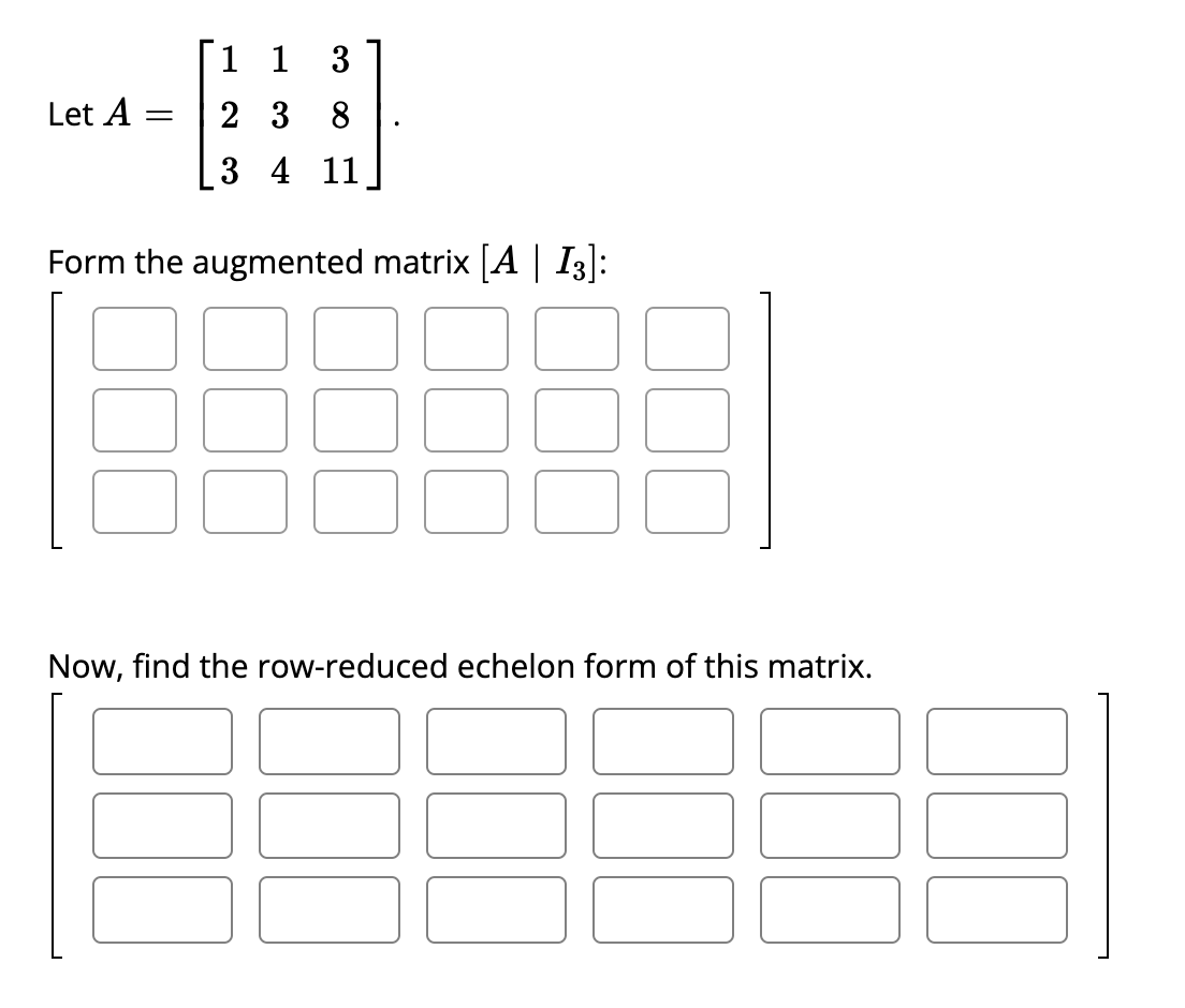 Solved Let A=⎣⎡1231343811⎦⎤. Form the augmented matrix | Chegg.com