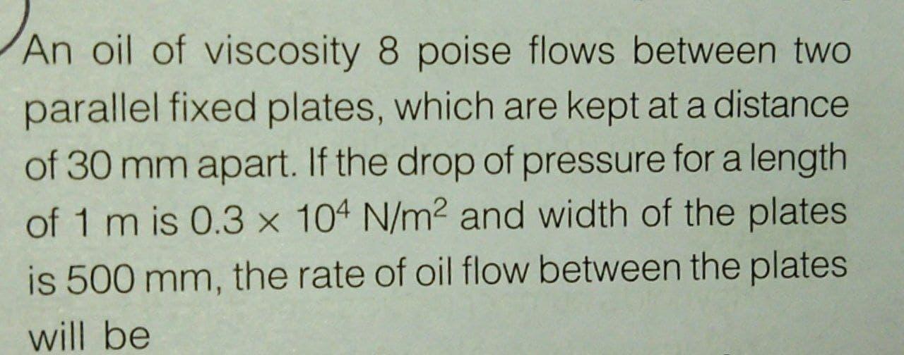 Solved An oil of viscosity 8 poise flows between two