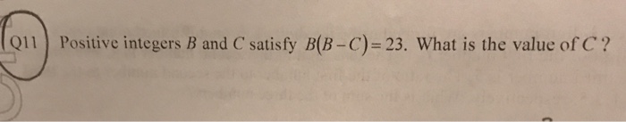 Solved Q11 Positive Integers B And C Satisfy B(B-C)-23. What | Chegg.com