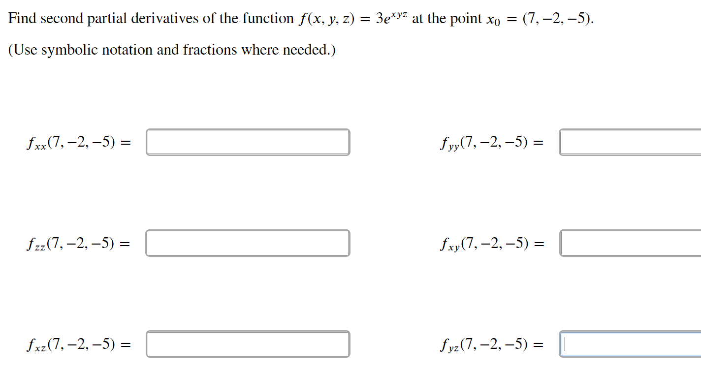 Find second partial derivatives of the function \( f(x, y, z)=3 e^{x y z} \) at the point \( x_{0}=(7,-2,-5) \).
(Use symboli