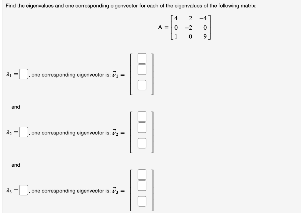 Solved A=⎣⎡4012−20−409⎦⎤ λ1=, one corresponding eigenvector