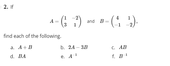 Solved 2. If A=(13−21) And B=(4−11−2) Find Each Of The | Chegg.com