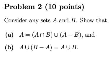 Solved Problem 2 (10 points) Consider any sets A and B. Show | Chegg.com