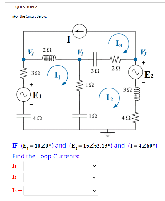 iiFor the Circuit Below:
\[
=
\]
IF \( \left(E_{1}=10 \angle 0^{\circ}\right) \) and \( \left(E_{2}=15 \angle 53.13^{\circ}\r