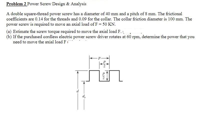 Solved Problem 2 Power Screw Design & Analysis A double