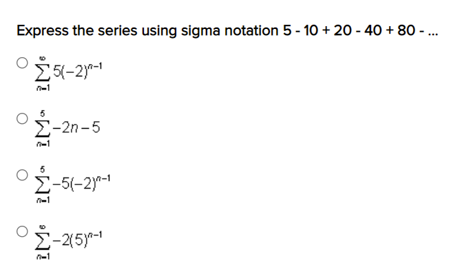 Solved Express the series using sigma notation 5 - 10 + 20 - | Chegg.com