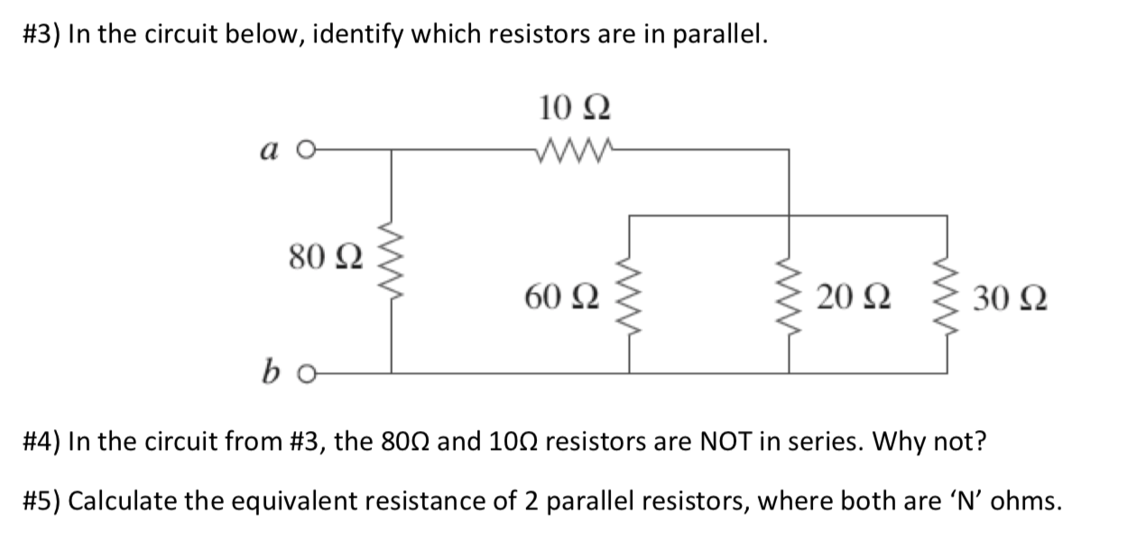 \#3) In the circuit below, identify which resistors are in parallel.
\#4) In the circuit from \#3, the \( 80 \Omega \) and \(