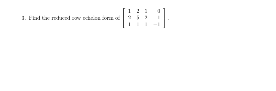 Solved 1 2 1 2 5 2 1 1 0 1 3. Find the reduced row echelon | Chegg.com